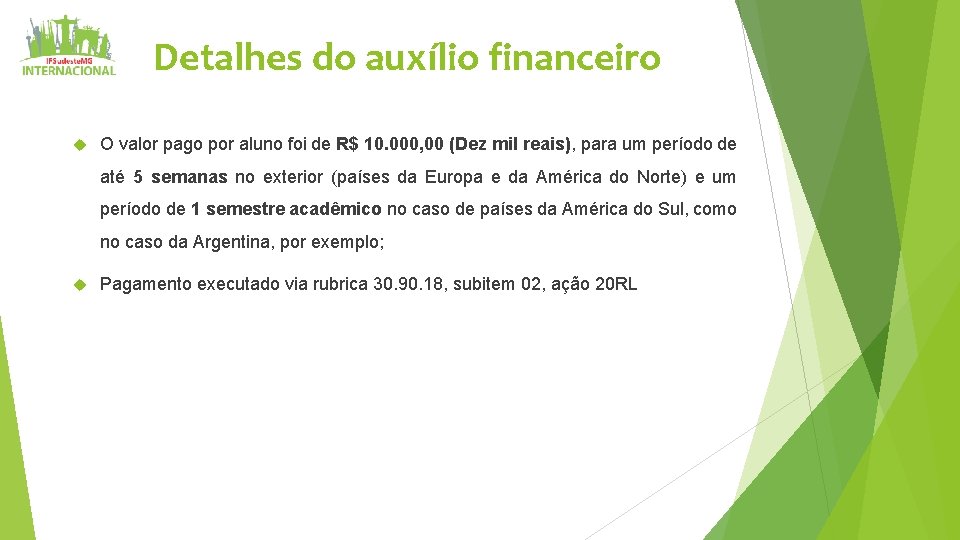 Detalhes do auxílio financeiro O valor pago por aluno foi de R$ 10. 000,