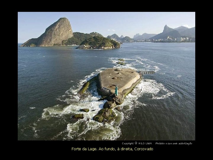 c NILO LIMA Copyright O Forte da Lage. Ao fundo, à direita, Corcovado Proibido