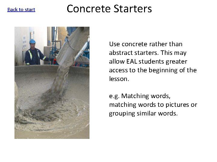 Back to start Concrete Starters Use concrete rather than abstract starters. This may allow