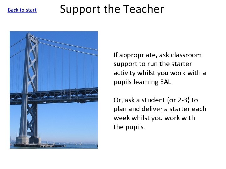 Back to start Support the Teacher If appropriate, ask classroom support to run the