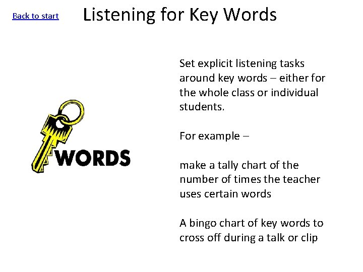 Back to start Listening for Key Words Set explicit listening tasks around key words