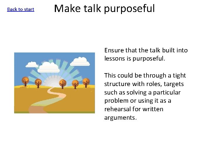 Back to start Make talk purposeful Ensure that the talk built into lessons is