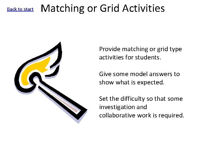 Back to start Matching or Grid Activities Provide matching or grid type activities for