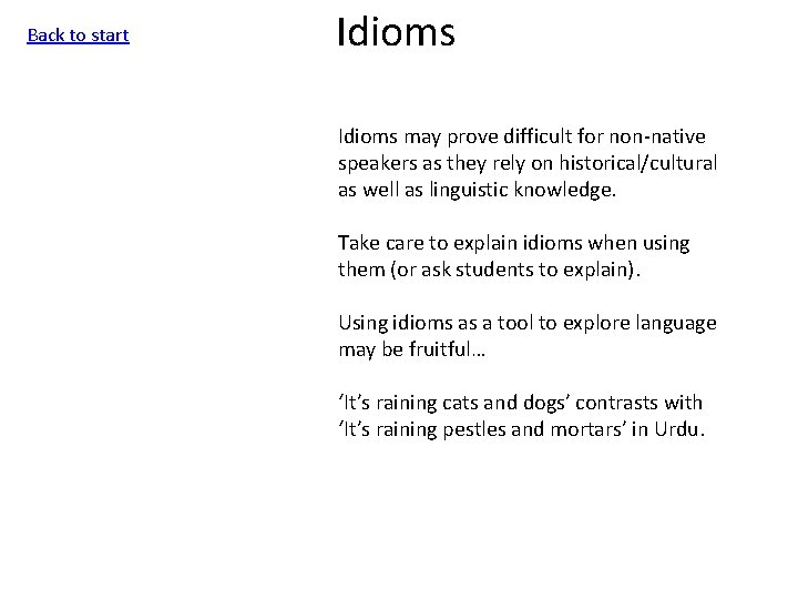 Back to start Idioms may prove difficult for non-native speakers as they rely on