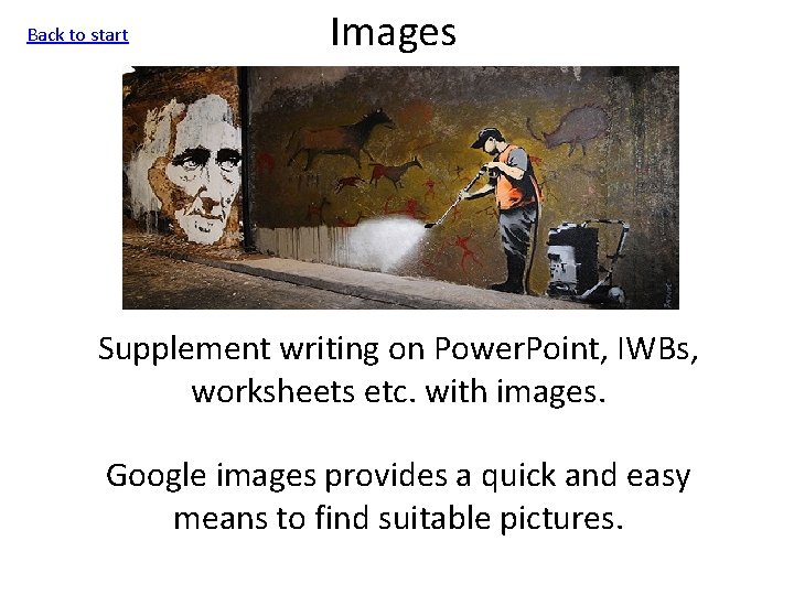 Back to start Images Supplement writing on Power. Point, IWBs, worksheets etc. with images.
