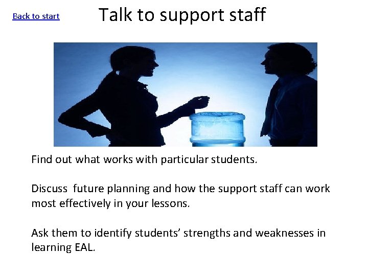 Back to start Talk to support staff Find out what works with particular students.