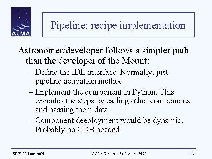 Pipeline: recipe implementation Astronomer/developer follows a simpler path than the developer of the Mount:
