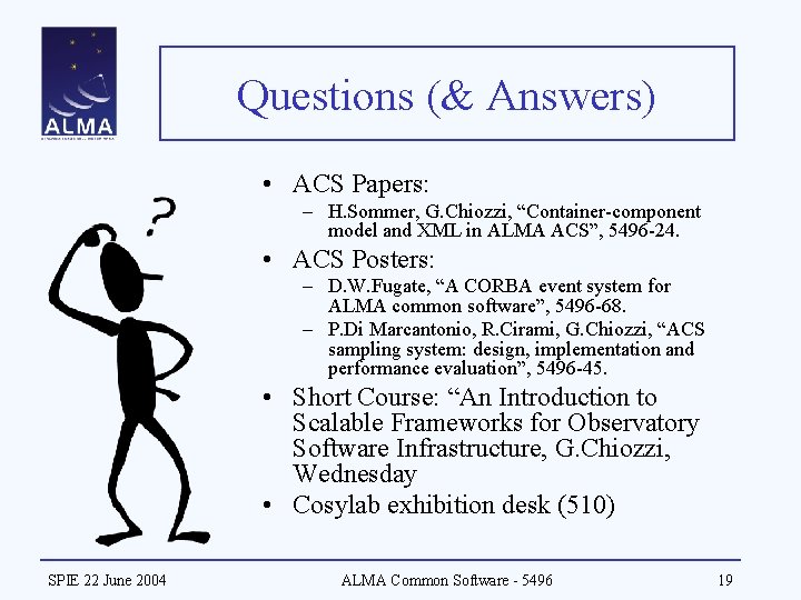 Questions (& Answers) • ACS Papers: – H. Sommer, G. Chiozzi, “Container-component model and