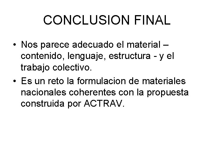 CONCLUSION FINAL • Nos parece adecuado el material – contenido, lenguaje, estructura - y