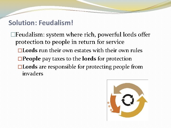Solution: Feudalism! �Feudalism: system where rich, powerful lords offer protection to people in return