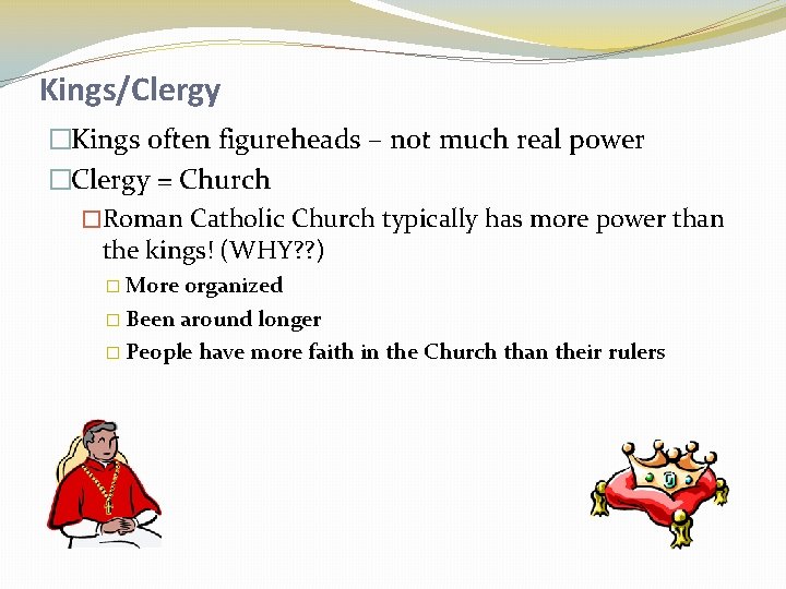Kings/Clergy �Kings often figureheads – not much real power �Clergy = Church �Roman Catholic