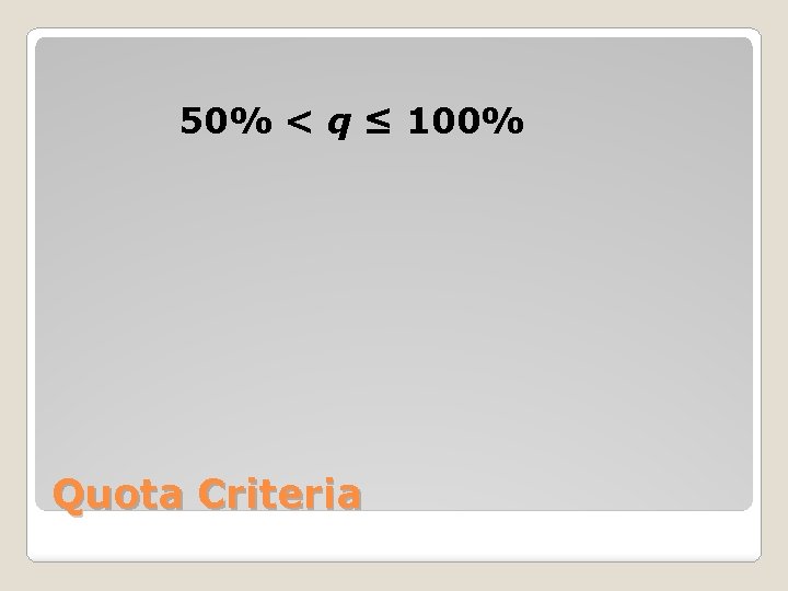 50% < q ≤ 100% Quota Criteria 