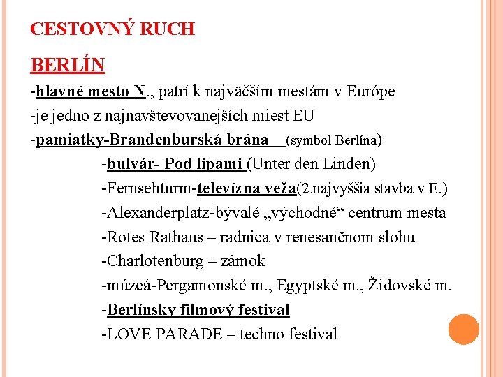 CESTOVNÝ RUCH BERLÍN -hlavné mesto N. , patrí k najväčším mestám v Európe -je