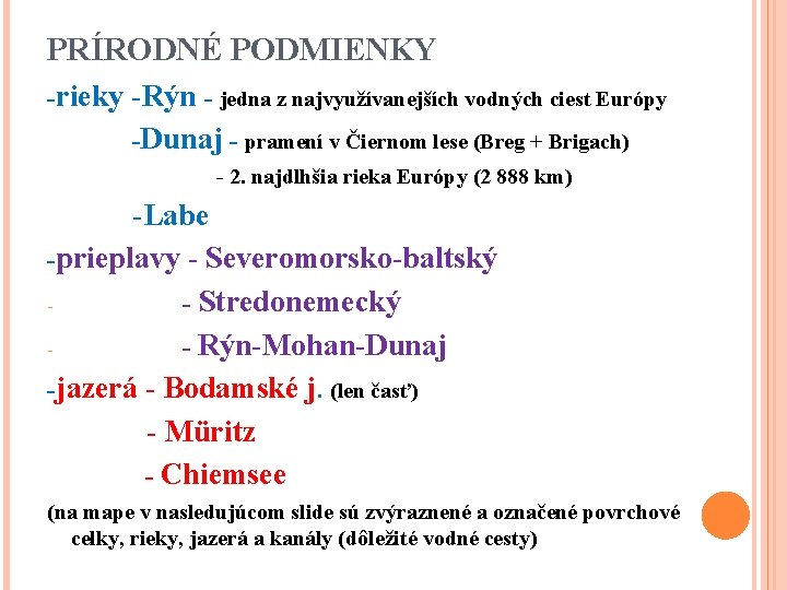 PRÍRODNÉ PODMIENKY -rieky -Rýn - jedna z najvyužívanejších vodných ciest Európy -Dunaj - pramení