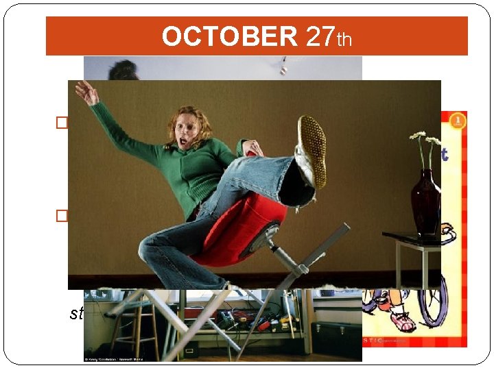 OCTOBER 27 th FALL OFF/ FALL OUT �Meaning: to drop or come down under