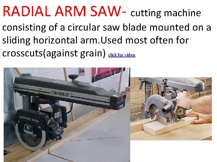 RADIAL ARM SAW- cutting machine consisting of a circular saw blade mounted on a