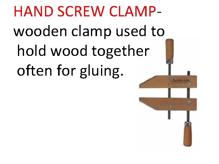 HAND SCREW CLAMPwooden clamp used to hold wood together often for gluing. 