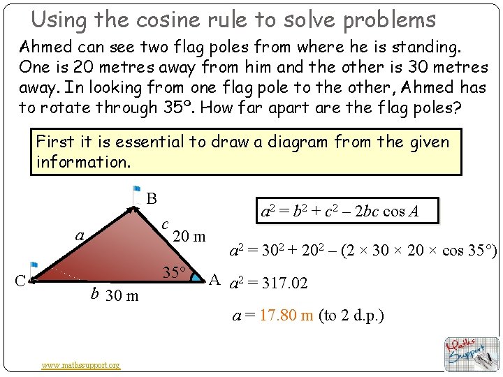 Using the cosine rule to solve problems Ahmed can see two flag poles from