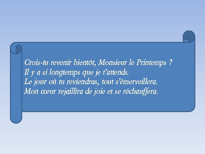 Crois-tu revenir bientôt, Monsieur le Printemps ? Il y a si longtemps que je