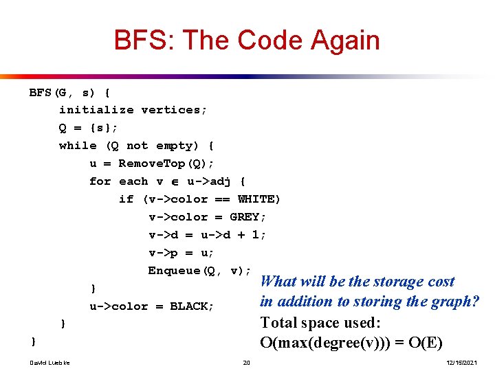 BFS: The Code Again BFS(G, s) { initialize vertices; Q = {s}; while (Q