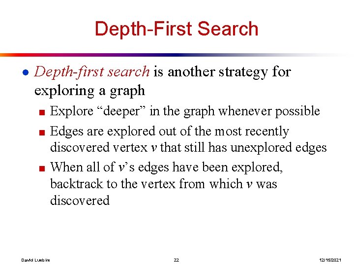 Depth-First Search ● Depth-first search is another strategy for exploring a graph ■ Explore