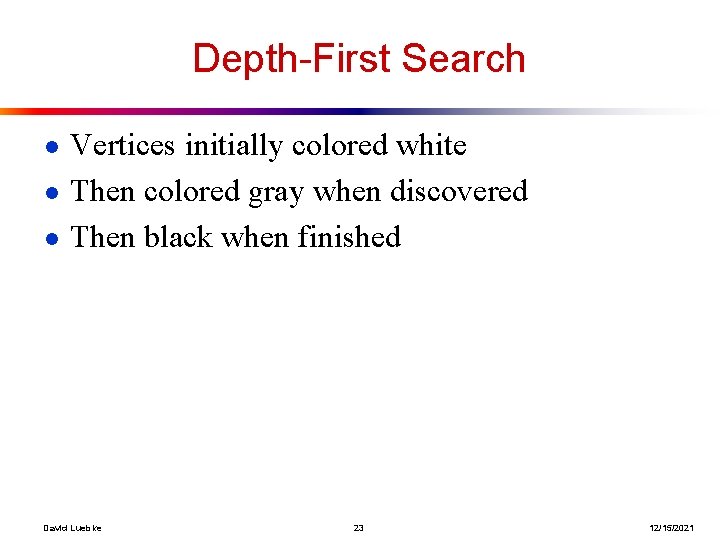 Depth-First Search ● Vertices initially colored white ● Then colored gray when discovered ●