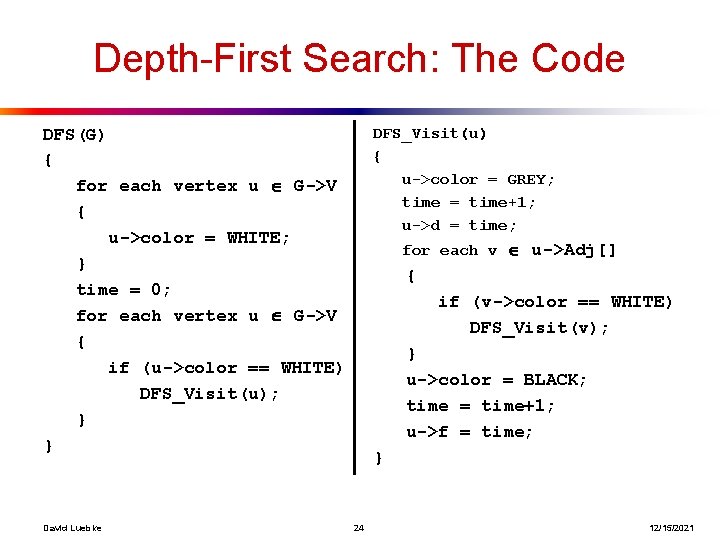Depth-First Search: The Code DFS_Visit(u) { u->color = GREY; time = time+1; u->d =
