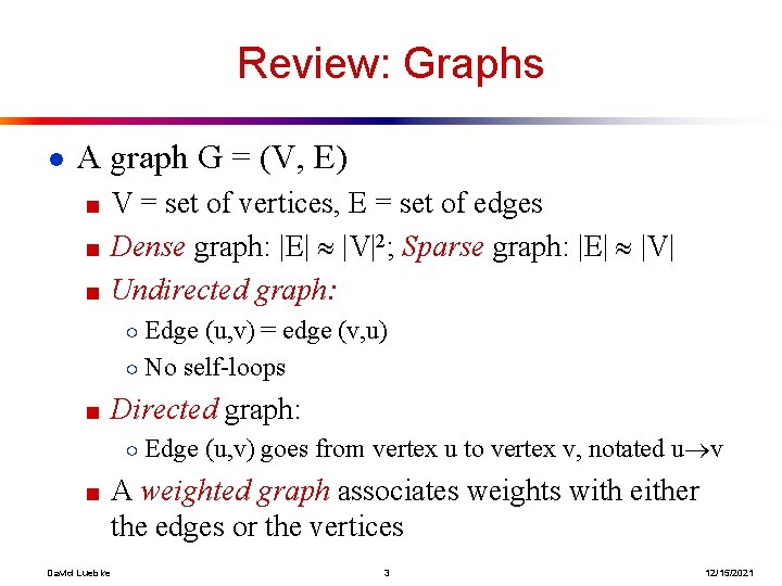 Review: Graphs ● A graph G = (V, E) ■ V = set of