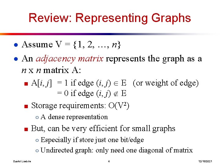 Review: Representing Graphs ● Assume V = {1, 2, …, n} ● An adjacency