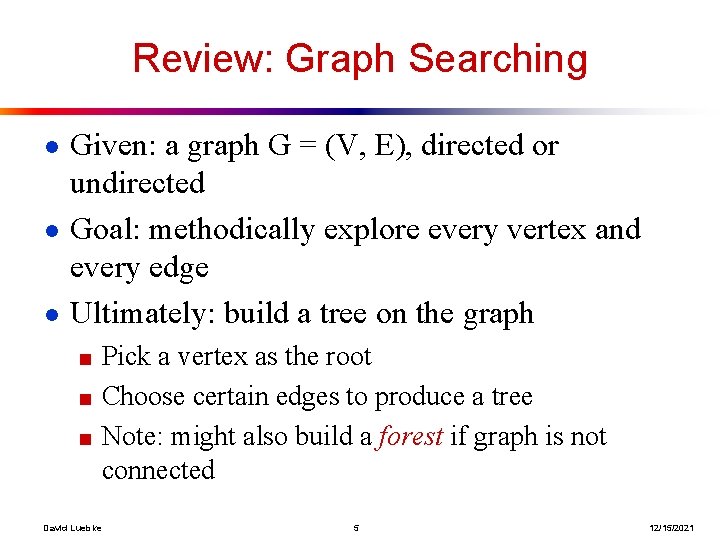 Review: Graph Searching ● Given: a graph G = (V, E), directed or undirected