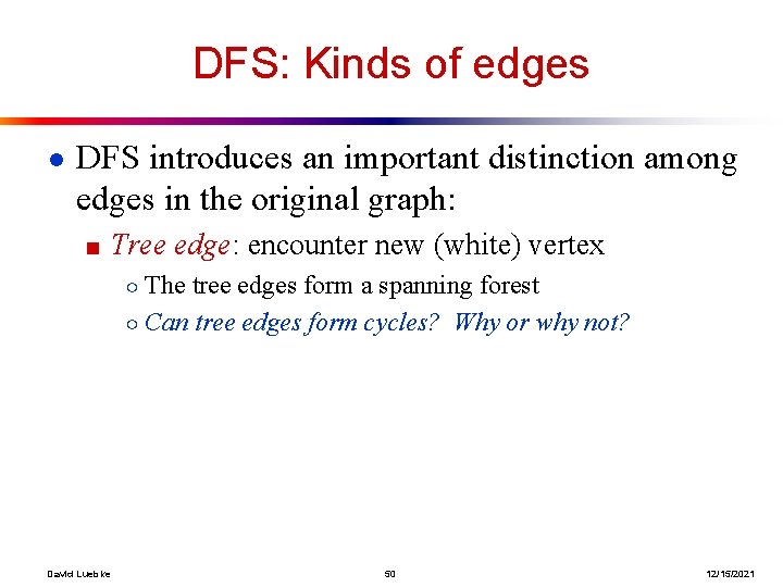 DFS: Kinds of edges ● DFS introduces an important distinction among edges in the