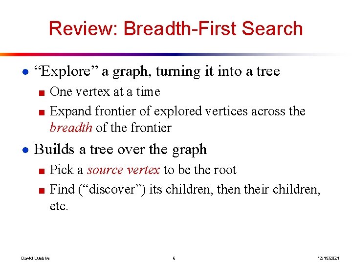 Review: Breadth-First Search ● “Explore” a graph, turning it into a tree ■ One