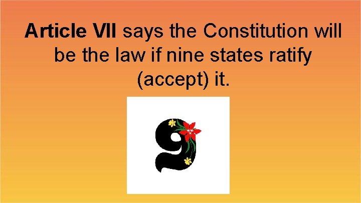 Article VII says the Constitution will be the law if nine states ratify (accept)