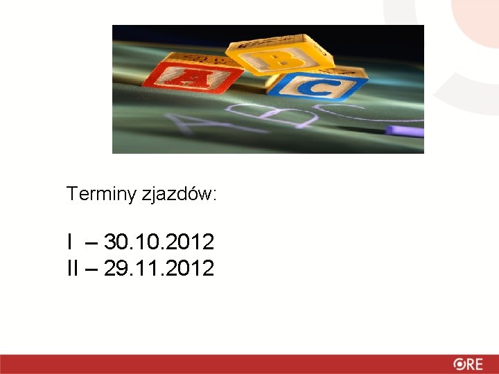 Terminy zjazdów: I – 30. 10. 2012 II – 29. 11. 2012 