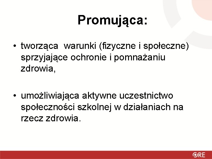 Promująca: • tworząca warunki (fizyczne i społeczne) sprzyjające ochronie i pomnażaniu zdrowia, • umożliwiająca