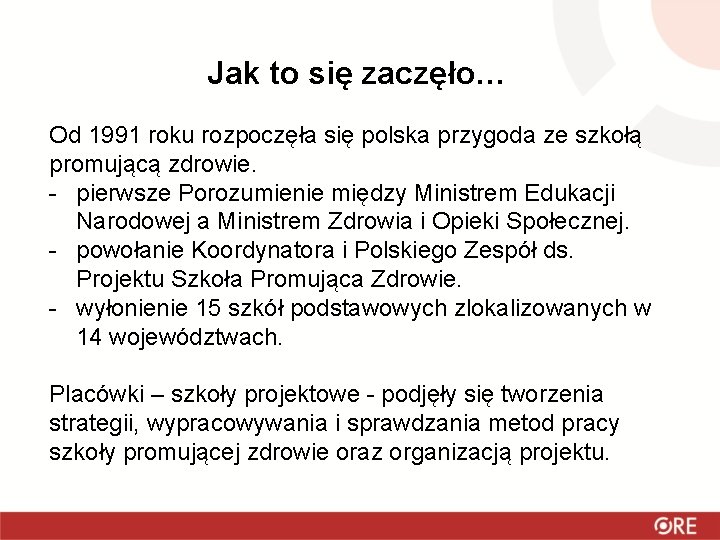 Jak to się zaczęło… Od 1991 roku rozpoczęła się polska przygoda ze szkołą promującą