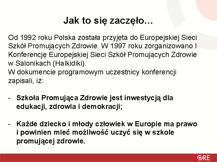 Jak to się zaczęło… Od 1992 roku Polska została przyjęta do Europejskiej Sieci Szkół