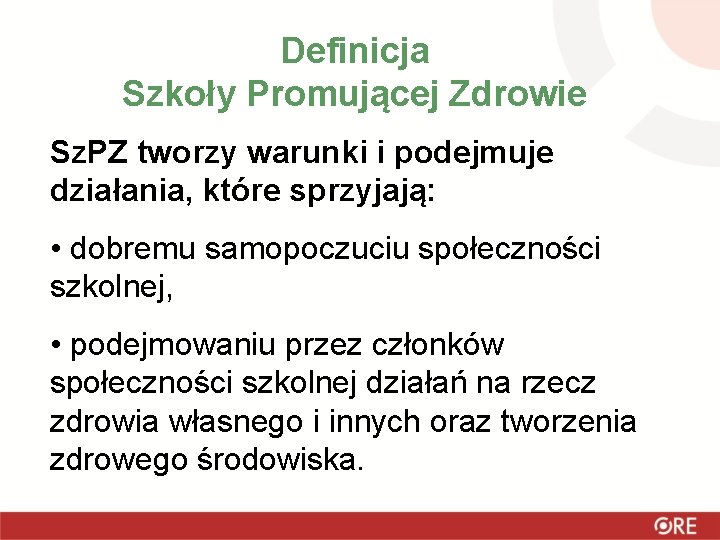 Definicja Szkoły Promującej Zdrowie Sz. PZ tworzy warunki i podejmuje działania, które sprzyjają: •