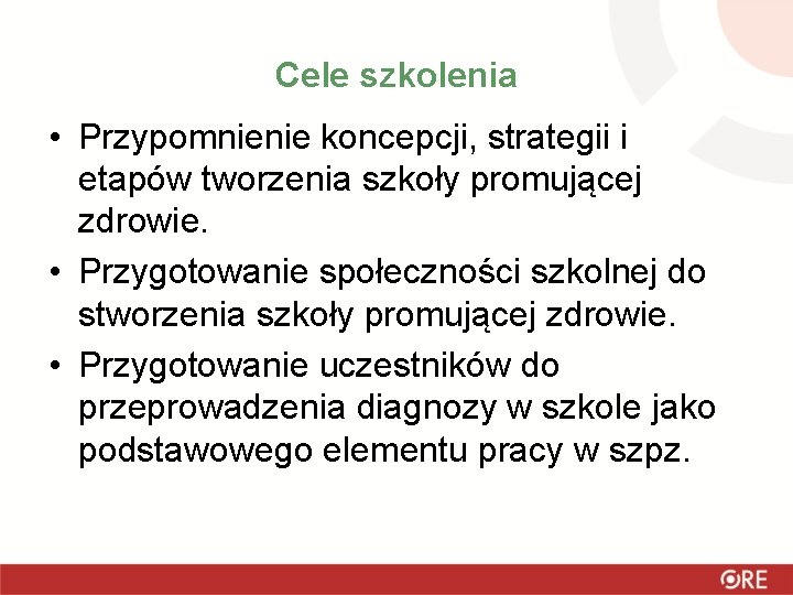 Cele szkolenia • Przypomnienie koncepcji, strategii i etapów tworzenia szkoły promującej zdrowie. • Przygotowanie