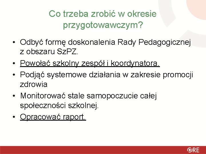 Co trzeba zrobić w okresie przygotowawczym? • Odbyć formę doskonalenia Rady Pedagogicznej z obszaru