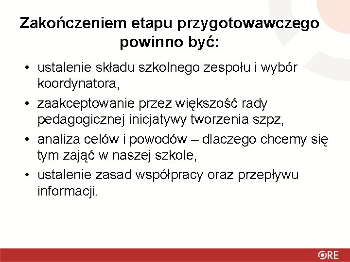 Zakończeniem etapu przygotowawczego powinno być: • ustalenie składu szkolnego zespołu i wybór koordynatora, •