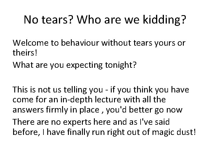 No tears? Who are we kidding? Welcome to behaviour without tears yours or theirs!