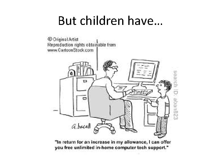But children have… 