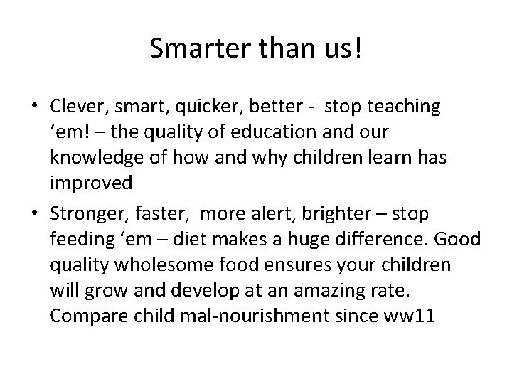Smarter than us! • Clever, smart, quicker, better - stop teaching ‘em! – the