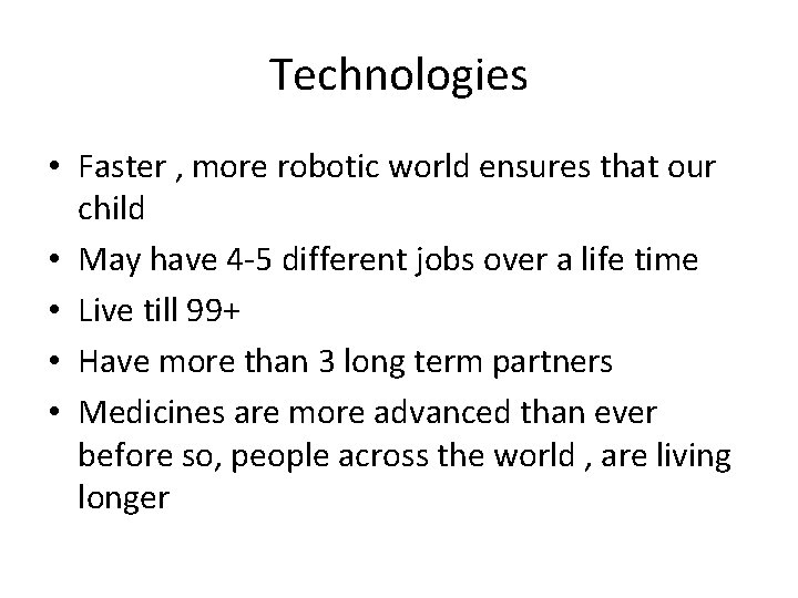 Technologies • Faster , more robotic world ensures that our child • May have