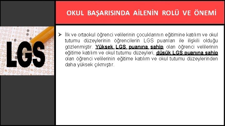 OKUL BAŞARISINDA AİLENİN ROLÜ VE ÖNEMİ Ø İlk ve ortaokul öğrenci velilerinin çocuklarının eğitimine