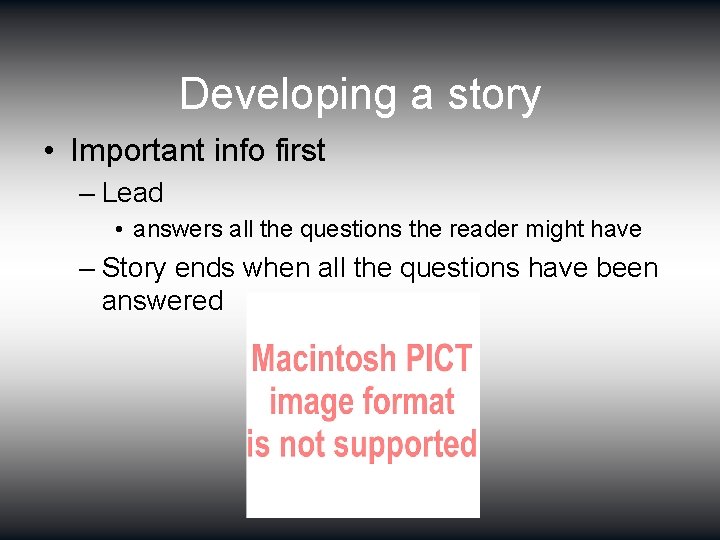 Developing a story • Important info first – Lead • answers all the questions