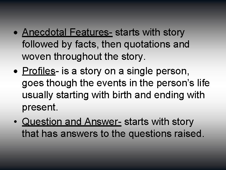  Anecdotal Features- starts with story followed by facts, then quotations and woven throughout