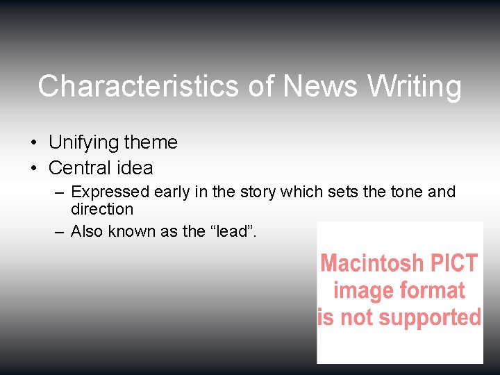 Characteristics of News Writing • Unifying theme • Central idea – Expressed early in
