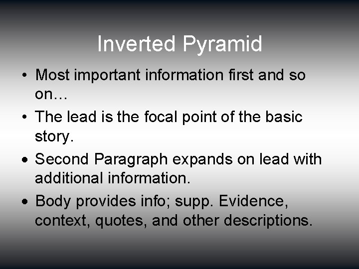 Inverted Pyramid • Most important information first and so on… • The lead is